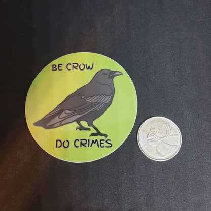 BE CROW, DO CRIMES