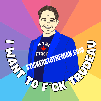 I WANT TO F*CK TRUDEAU