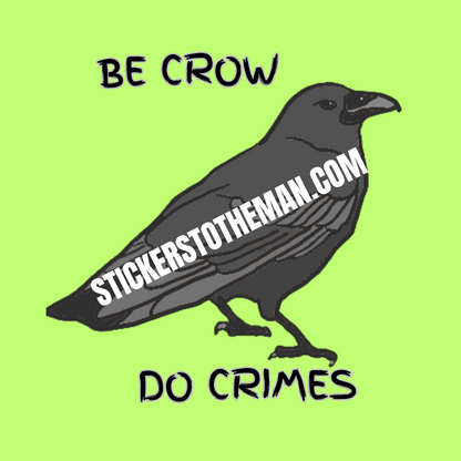 BE CROW, DO CRIMES